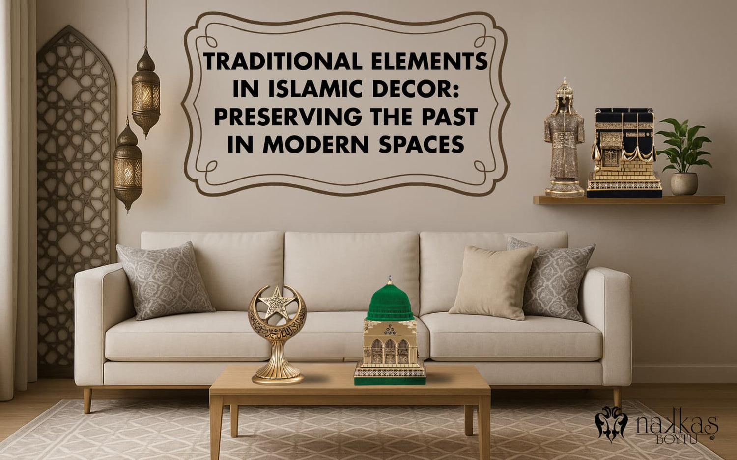 Traditional Elements in Islamic Decor: Preserving the Past in Modern Spaces