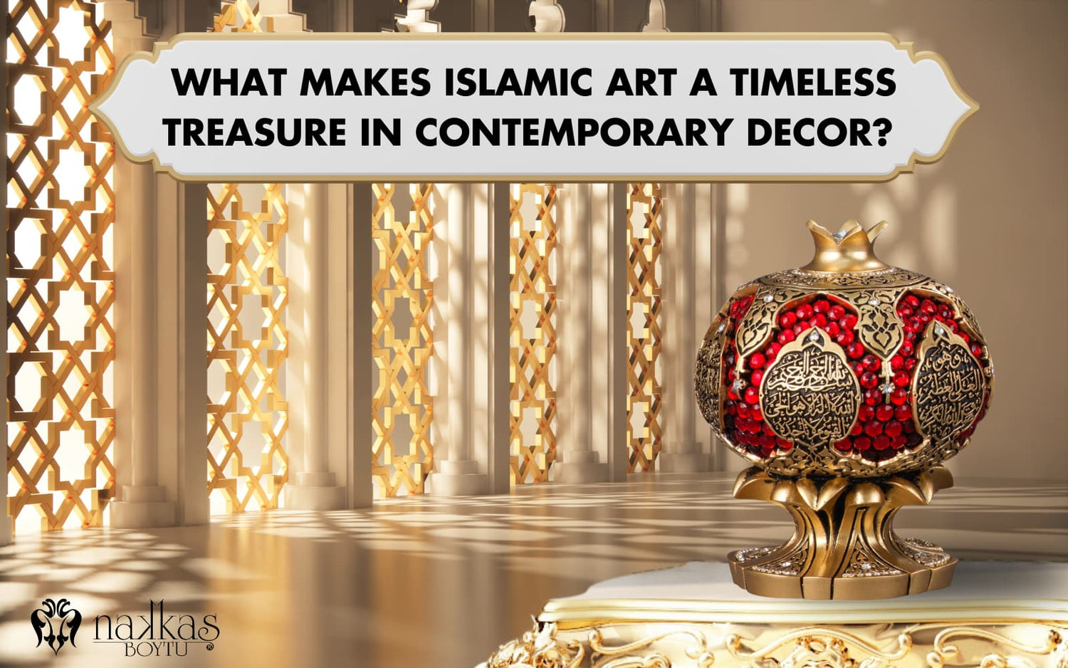 What Makes Islamic Art a Timeless Treasure in Contemporary Decor?